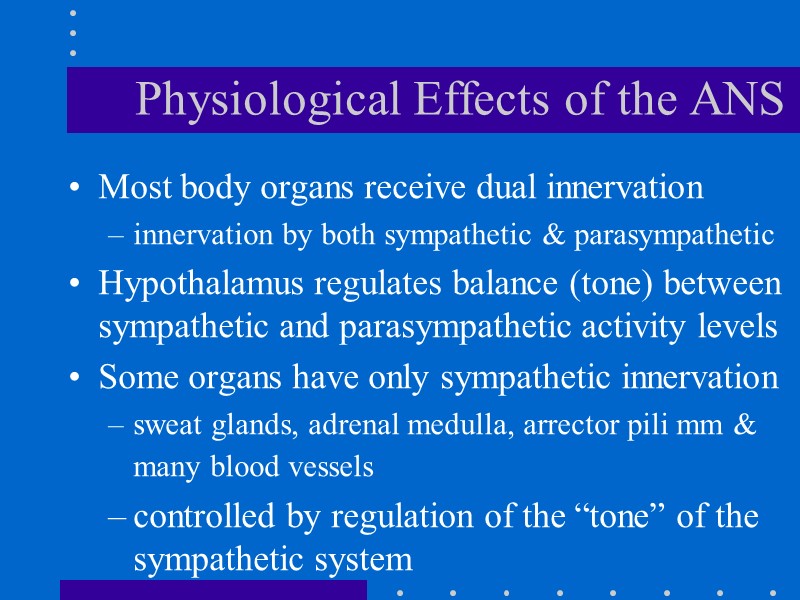 Physiological Effects of the ANS Most body organs receive dual innervation innervation by both